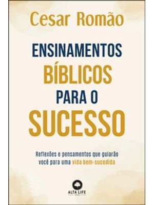 Ensinamentos Bíblicos para o Sucesso: Reflexões e Pensamentos Que Guiarão Você para Uma Vida Bem-Suc