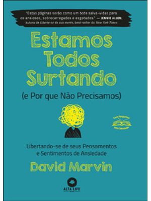 Estamos Todos Surtando (E por Que Não Precisamos): Libertando-Se de Seus Pensamentos e Sentimentos D