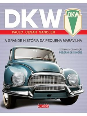 Dkw: a Grande História da Pequena Maravilha