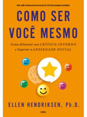 Como Ser Você Mesmo: Como Silenciar Seu Crítico Interno e Superar a Ansiedade Social