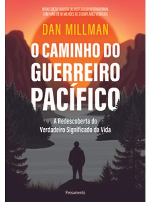 O Caminho do Guerreiro Pacífico: a Redescoberta do Verdadeiro Significado da Vida