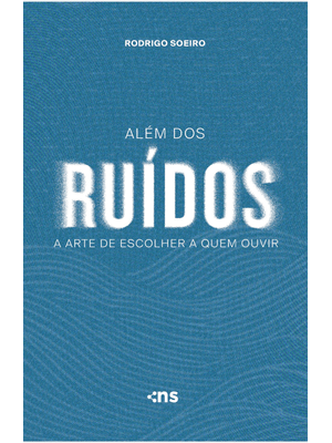 Além dos Ruídos: a Arte de Escolher a Quem Ouvir