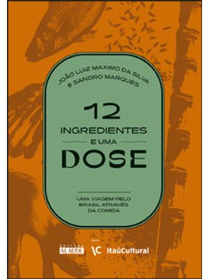 12 Ingredientes e Uma Dose: Uma Viagem pelo Brasil Através da Comida