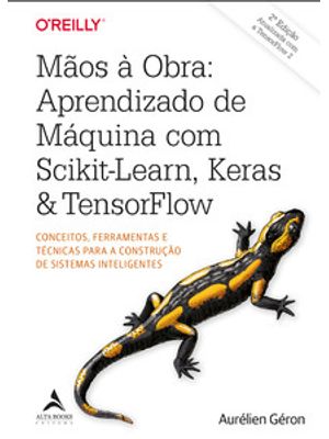 Mãos À Obra: Aprendizado de Máquina com Scikit-Learn, Keras & Tensorflow: Conceitos, Ferramentas e T