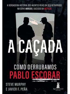 A Caçada: Como Derrubamos Pablo Escobar