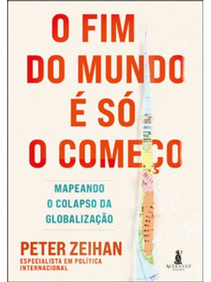O Fim do Mundo É Só o Começo: Mapeando o Colapso da Globalização