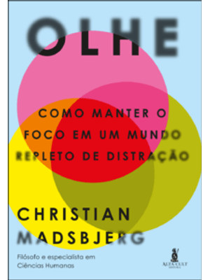 Olhe: Como Manter o Foco em Um Mundo Repleto de Distração