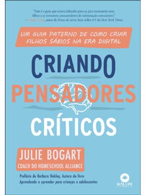 Criando Pensadores Críticos: Um Guia Paterno de Como Criar Filhos Sábios na Era Digital