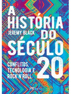 A História do Século 20: Conflitos, Tecnologia e Rock''n''roll