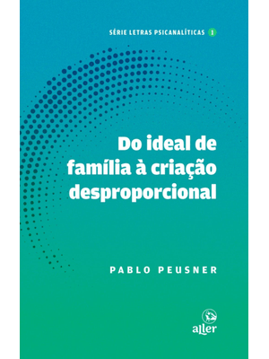 Do Ideal de Família À Criação Desproporcional: Um Itinerário Que a Psicanálise Lacaniana Ilumina