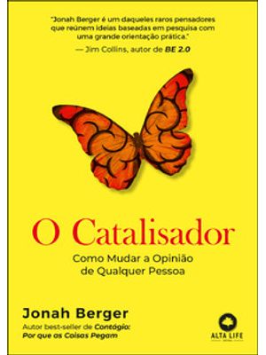 O Catalisador: Como Mudar a Opinião de Qualquer Pessoa
