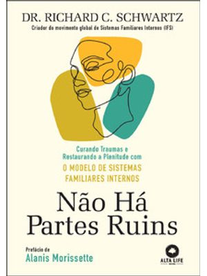Não Há Partes Ruins: Curando Traumas e Restaurando a Plenitude com o Modelo de Sistemas Familiares I