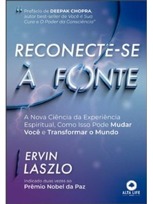 Reconecte-Se À Fonte: a Nova Ciência da Experiência Espiritual, Como Isso Pode Mudar Você e Transfor