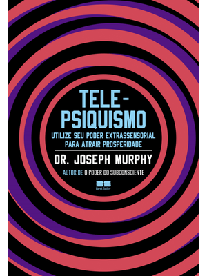 Telepsiquismo: Utilize Seu Poder Extrassensorial para Atrair Prosperidade
