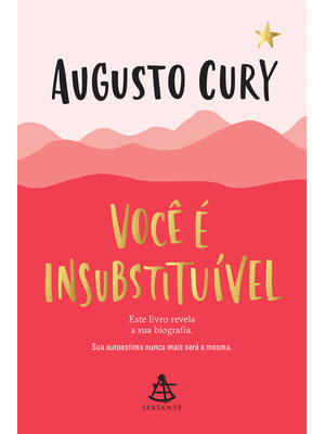 Você É Insubstituível: Este Livro Revela a Sua Biografia. Sua Autoestima Nunca Mais Será a Mesma.