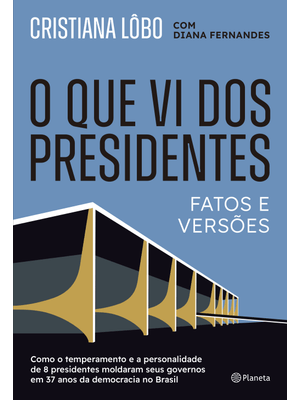 O Que Vi dos Presidentes: Fatos e Versões