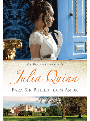 Para Sir Phillip, com Amor (Os Bridgertons – Livro 5): o Livro de Eloise
