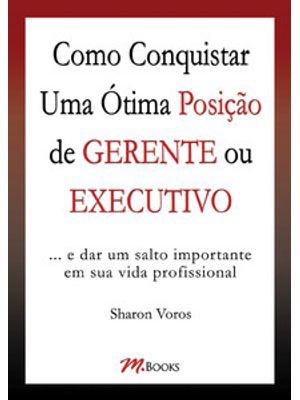Como Conquistar Uma Ótima Posição de Gerente Ou Executivo
