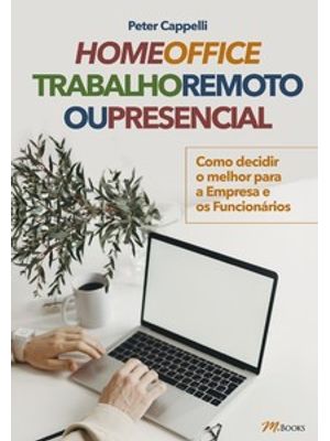 Home Office Trabalho Remoto Ou Presencial: Como Decidir o Melhor para a Empresa e os Funcionários