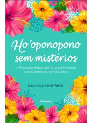 Ho’Oponopono sem Mistérios: Guia Prático de Autocura Havaiano e Seus Benefícios na Vida Diária