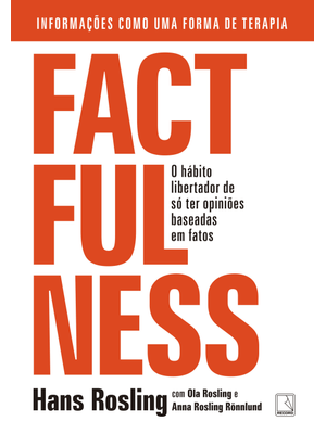 Factfulness: o Hábito Libertador de Só Ter Opiniões Baseadas em Fatos