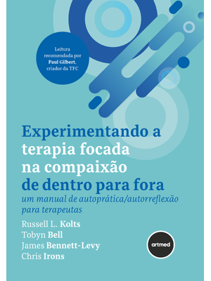 Experimentando a Terapia Focada na Compaixão de Dentro para Fora: Um Manual de Autoprática/Autorrefl