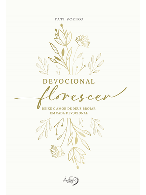 Devocional Florescer - Deixe o Amor de Deus Brotar em Cada Devocional: Capa Dura com Páginas Ilustra