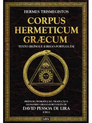 Corpus Hermeticum Græcum: Prefácio, Introdução, Tradução e Glossário Grego-Português de David Pessoa