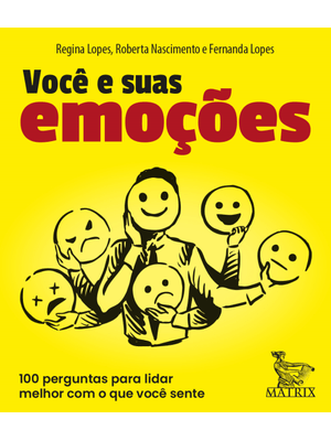 Você e Suas Emoções: 100 Perguntas Pra Lidar Melhor com o Que Você Sente