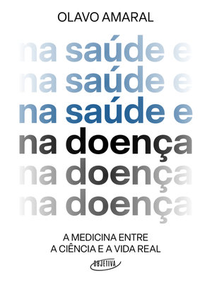 Na Saúde e na Doença: a Medicina Entre a Ciência e a Vida Real