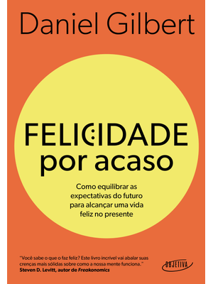 Felicidade por Acaso (Nova Edição): Como Equilibrar as Expectativas do Futuro para Alcançar Uma Vida