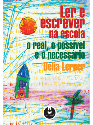 Ler e Escrever na Escola: o Real, o Possível e o Necessário
