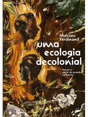 Uma Ecologia Decolonial: Pensar a Partir do Mundo Caribenho