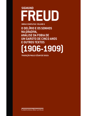 Freud (1906-1909) - Obras Completas Volume 8: o Delírio e os Sonhos na Gradiva e Outros Textos