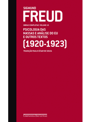 Freud (1920-1923) - Obras Completas Volume 15: Psicologia das Massas e Análise do Eu e Outros Textos