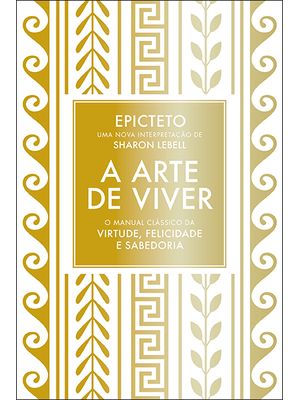 A Arte de Viver: o Manual Clássico da Virtude, Felicidade e Sabedoria