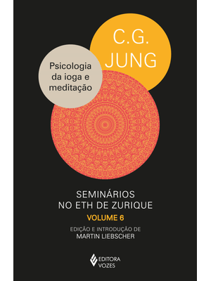 Psicologia da Ioga e Meditação: Seminários no Eth de Zurique - Vol. 6 (1938-1940)