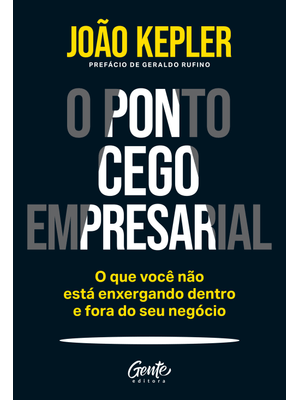 O Ponto Cego Empresarial: o Que Você Não Está Enxergando Dentro e Fora do Seu Negócio