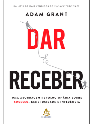 Dar e Receber: Uma Abordagem Revolucionária sobre Sucesso, Generosidade e Influência