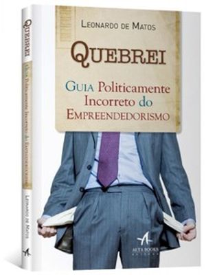Quebrei: Guia Politicamente Incorreto do Empreendedorismo