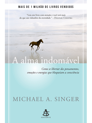A Alma Indomável: Como Se Libertar dos Pensamentos, Emoções e Energias Que Bloqueiam a Consciência