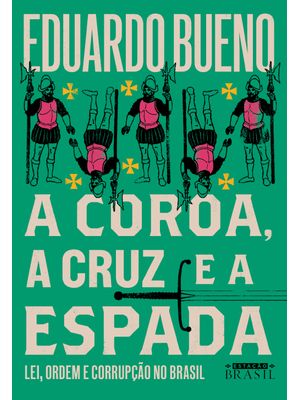 A Coroa, a Cruz e a Espada (Coleção Brasilis - Livro 4): Lei, Ordem e Corrupção no Brasil