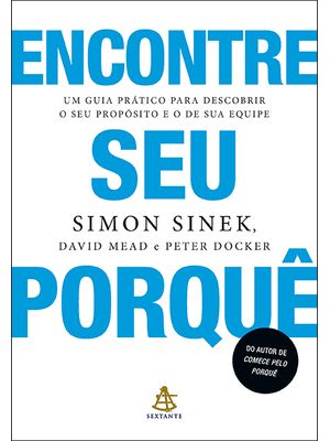 Encontre Seu Porquê: Um Guia Prático para Descobrir o Seu Propósito e o de Sua Equipe