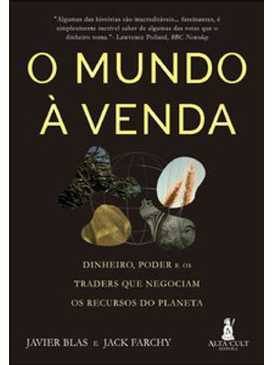 O Mundo À Venda: Dinheiro, Poder e os Traders Que Negociam os Recursos do Planeta