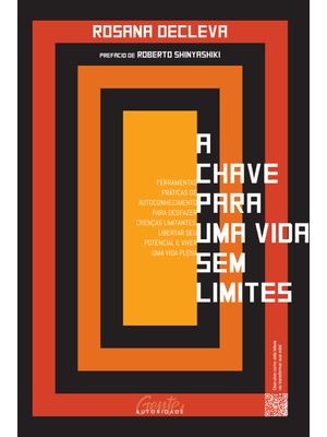 A Chave para Uma Vida sem Limites: Ferramentas Práticas de Autoconhecimento para Desfazer Crenças Li