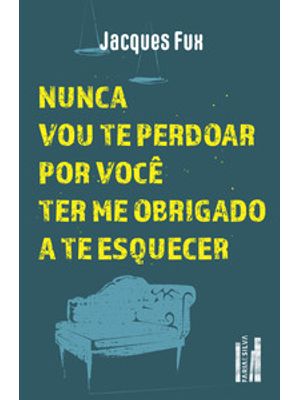 Nunca Vou Te Perdoar por Você Ter Me Obrigado a Te Esquecer