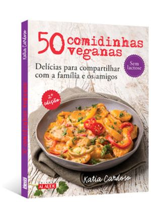 50 Comidinhas Veganas: Delícias para Compartilhar com a Família e os Amigos