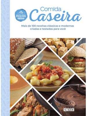 Comida Caseira: Mais de 100 Receitas Clássicas e Modernas Criadas e Testadas para Você