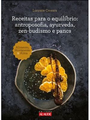 Receitas para o Equilíbrio: Antroposofia, Ayurveda, Zen-Budismo e Pancs
