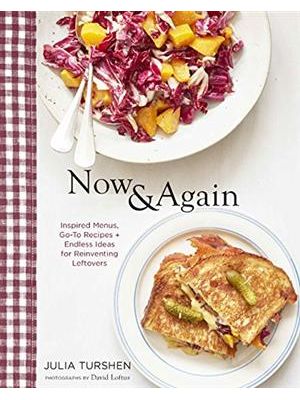 Now & Again - Inspired Menus, Go-To Recipes + Endless Ideas For Reinventing Leftovers